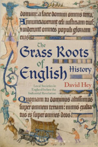 David Hey — The Grass Roots of English History: Local Societies in England before the Industrial Revolution