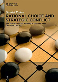 Gabriel Frahm — Rational Choice and Strategic Conflict: The Subjectivistic Approach to Game and Decision Theory