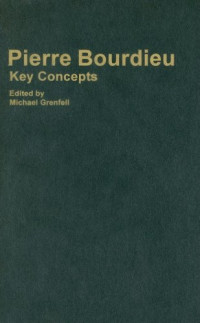 Michael Grenfell — Pierre Bourdieu: Key Concepts