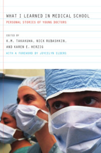 Takakuwa, Kevin M(Editor) — What I Learned in Medical School: Personal Stories of Young Doctors