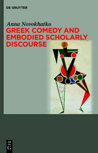 Anna A. Novokhatko — Greek Comedy and Embodied Scholarly Discourse