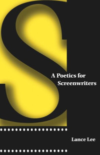 Lance Lee — A Poetics for Screenwriters