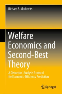 Richard S. Markovits — Welfare Economics and Second-Best Theory: A Distortion-Analysis Protocol for Economic-Efficiency Prediction