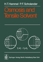 Professor Dr. H. T. Hammel, Professor Dr. P. F. Scholander (auth.) — Osmosis and Tensile Solvent