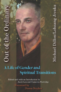 Michael Dillon/ Lobzang Jivaka; Susan Stryker — Out of the Ordinary: A Life of Gender and Spiritual Transitions