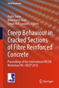 Pedro Serna, Aitor Llano-Torre, Sergio H. P. Cavalaro — Creep Behaviour in Cracked Sections of Fibre Reinforced Concrete: Proceedings of the International RILEM Workshop FRC-CREEP 2016