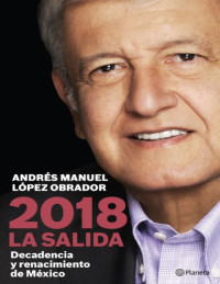 Andrés Manuel López Obrador — 2018 La Salida, Decadencia y renacimiento de México