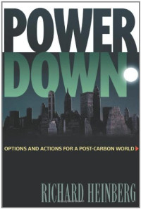 Richard Heinberg — Powerdown: Options and Actions for a Post-Carbon World