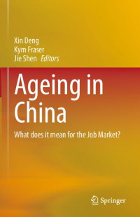 Xin Deng, Kym Fraser, Jie Shen, (eds.) — Ageing in China: What does it mean for the Job Market?