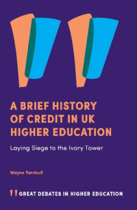 Wayne Turnbull — A Brief History of Credit in UK Higher Education: Laying Siege to the Ivory Tower