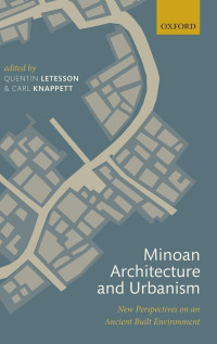 Quentin Letesson, Carl Knappett — Minoan Architecture and Urbanism: New Perspectives on an Ancient Built Environment