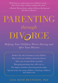 Lisa René Reynolds — Parenting through Divorce: Helping Your Children Thrive During and After the Split