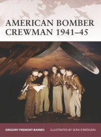 Gregory Fremont-Barnes; Sean O'Brogain(Illustrations) — American Bomber Crewman 1941–45