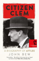 John Bew — Citizen Clem: A Biography of Attlee