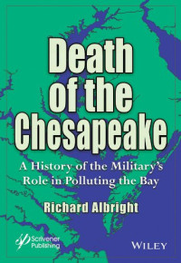 Richard Albright — Death of the Chesapeake: A History of the Military's Role in Polluting the Bay