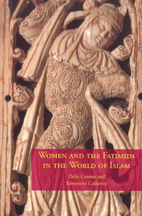 Delia Cortese, Simonetta Calderini — Women and the Fatimids in the World of Islam