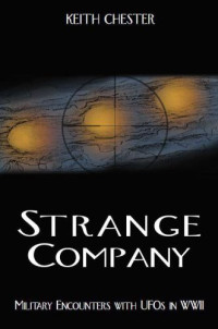 Keith Chester — Strange Company: Military Encounters with UFOs in WWII