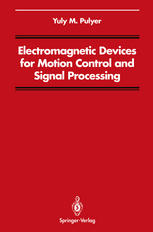 Yuly M. Pulyer (auth.) — Electromagnetic Devices for Motion Control and Signal Processing