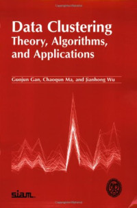 Guojun Gan, Chaoqun Ma, Jianhong Wu — Data Clustering: Theory, Algorithms, and Applications