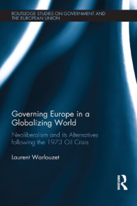 Laurent Warlouzet — Governing Europe in a Globalizing World: Neoliberalism and Its Alternatives Following the 1973 Oil Crisis