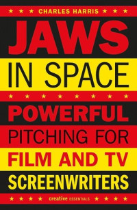 Charles Harris — Jaws In Space: Powerful Pitching for Film and TV Screenwriters