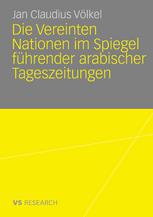 Jan Claudius Völkel (auth.) — Die Vereinten Nationen im Spiegel führender arabischer Tageszeitungen