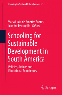 Maria Lucia de Amorim Soares, Leandro Petarnella (auth.), Maria Lucia de Amorim Soares, Leandro Petarnella (eds.) — Schooling for Sustainable Development in South America: Policies, Actions and Educational Experiences