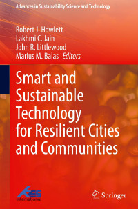 Robert J. Howlett, Lakhmi C. Jain, John R. Littlewood, Marius M. Balas — Smart and Sustainable Technology for Resilient Cities and Communities