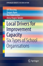 Ulf Blossing, Torgeir Nyen, Åsa Söderström, Anna Hagen Tønder (auth.) — Local Drivers for Improvement Capacity: Six Types of School Organisations