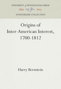 Harry Bernstein — Origins of Inter-American Interest, 1700-1812