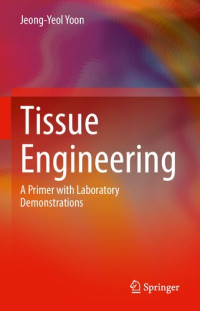 Jeong-Yeol Yoon — Tissue Engineering: A Primer with Laboratory Demonstrations
