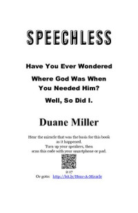 Duane Miller — Speechless: Have You Ever Wondered Where God Was When You Needed Him? Well, So Did I.