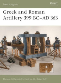 Duncan B Campbell, Brian Delf (Illustrator) — Greek and Roman Artillery 399 BC–AD 363