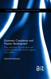 Dominik Hartmann — Economic Complexity and Human Development: How Economic Diversification and Social Networks Affect Human Agency and Welfare
