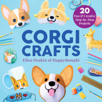 Ellen Deakin — Corgi Crafts: 20 Fun and Creative Step-by-Step Projects