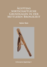 Rainer Nutz — Ägyptens wirtschaftliche Grundlagen in der Mittleren Bronzezeit