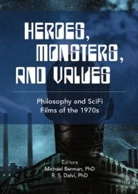 Dalvi, Rohit;Berman, Michael — Heroes, monsters and values: science fiction films of the 1970s
