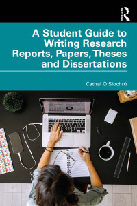 Cathal Ó Siochrú — A Student Guide to Writing Research Reports, Papers, Theses and Dissertations