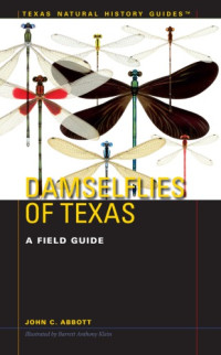 Klein, Barrett Anthony;Abbott, John C — Damselflies of Texas a field guide