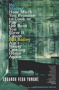 Edgardo Vega Yunque — No Matter How Much You Promise to Cook or Pay the Rent You Blew It Cauze Bill Bailey Ain't Never Coming Home Again; A Symphonic Novel