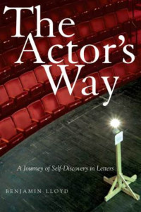 Benjamin Lloyd — The Actor's Way: A Journey of Self-Discovery in Letters