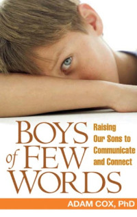 Adam J. Cox PhD — Boys of Few Words: Raising Our Sons to Communicate and Connect