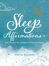 Jennifer Williamson — Sleep Affirmations: 200 Phrases for a Deep & Peaceful Sleep
