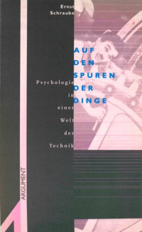 Ernst Schraube — Auf den Spuren der Dinge : Psychologie in einer Welt der Technik