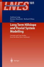 Andreas Lang, Kirsten Hennrich, Richard Dikau (auth.), Prof. Dr. Andreas Lang, Prof. Dr. Richard Dikau, Dr. Kirsten Hennrich (eds.) — Long Term Hillslope and Fluvial System Modelling: Concepts and Case Studies from the Rhine River Catchment
