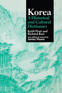 Keith L. Pratt, Richard Rutt, James Hoare — Korea - A Historical and Cultural Dictionary