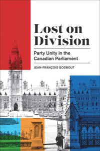 Jean-François Godbout — Lost on Division: Party Unity in the Canadian Parliament