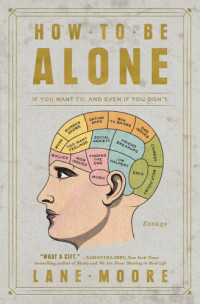 Moore, Lane — How to be alone: if you want to, and even if you don't