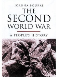 Joanna Bourke — The Second World War: A People's History