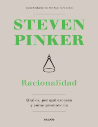 Pinker, Steven — Racionalidad: Qué es, por qué escasea y cómo promoverla 